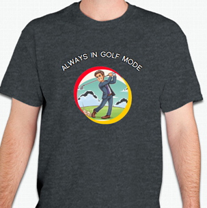 ALWAYS IN GOLF MODE, Unique Golf Design T-Shirt, Casual and Comfortable Everyday Wear